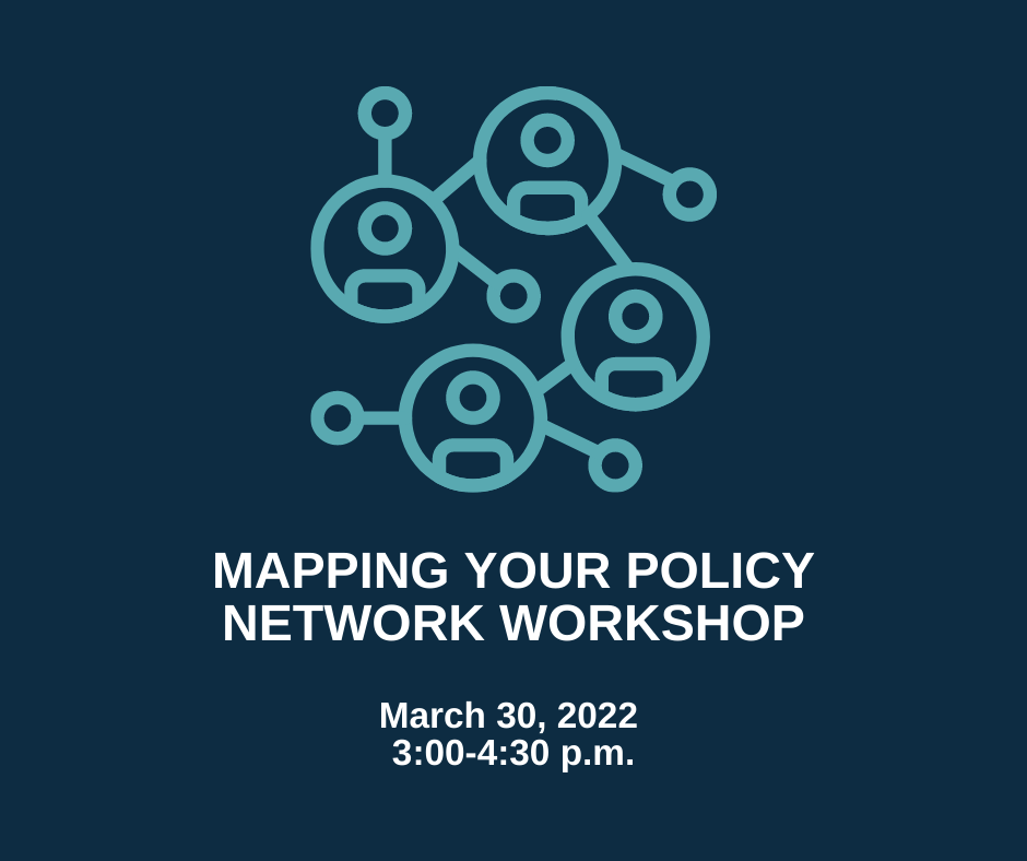 Mapping Your Policy Network Workshop March 30 2022 3:00 to 4:30 pm ET